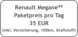 Renault Megane**  Paketpreis pro Tag 35 EUR (inkl. Versicherung, 100km, Kraftstoff)