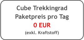 Cube Trekkingrad Paketpreis pro Tag 0 EUR (exkl. Kraftstoff)