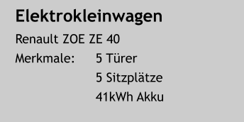 Elektrokleinwagen Renault ZOE ZE 40 Merkmale:	5 Türer 5 Sitzplätze 41kWh Akku
